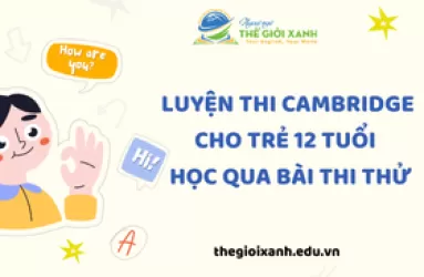 Luyện thi Cambridge cho trẻ 12 tuổi – Học qua bài thi thử