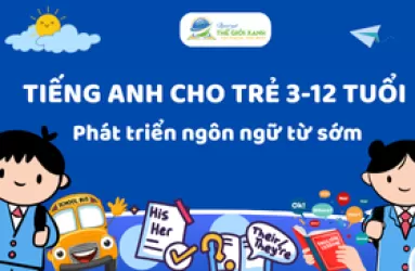 Tiếng Anh cho trẻ 3-12 tuổi – Phát triển ngôn ngữ từ sớm