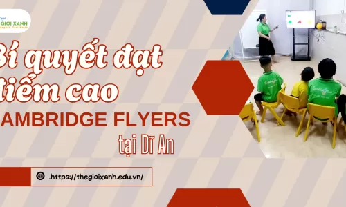 Bí quyết đạt điểm cao Cambridge Flyers tại Dĩ an