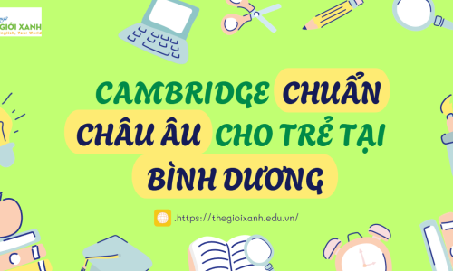 Cambridge chuẩn châu Âu cho trẻ tại Bình Dương
