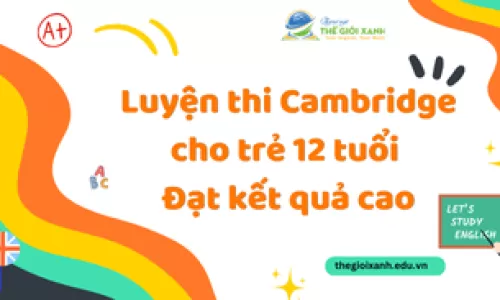 Luyện thi Cambridge cho trẻ 12 tuổi – Đạt kết quả cao