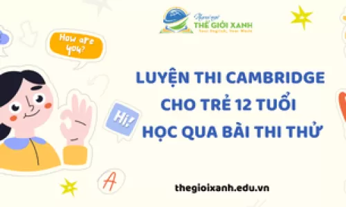 Luyện thi Cambridge cho trẻ 12 tuổi – Học qua bài thi thử