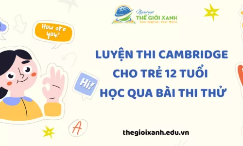 Luyện thi Cambridge cho trẻ 12 tuổi – Học qua bài thi thử