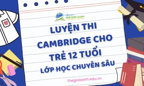 Luyện thi Cambridge cho trẻ 12 tuổi – Lớp học chuyên sâu