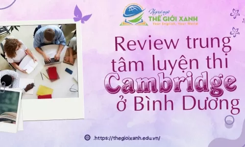 Review trung tâm luyện thi Cambridge ở Bình Dương