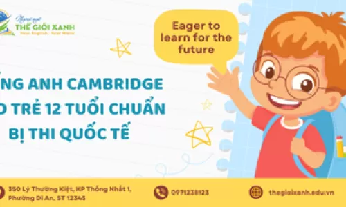 Tiếng Anh Cambridge cho trẻ 12 tuổi – Chuẩn bị thi quốc tế