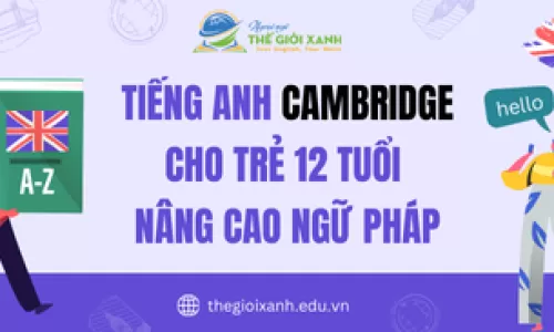 Tiếng Anh Cambridge cho trẻ 12 tuổi – Nâng cao ngữ pháp