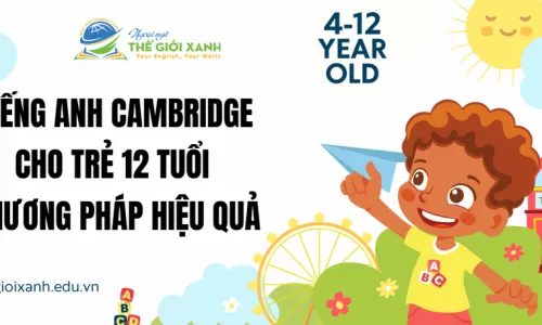 Tiếng Anh Cambridge cho trẻ 12 tuổi – Phương pháp hiệu quả