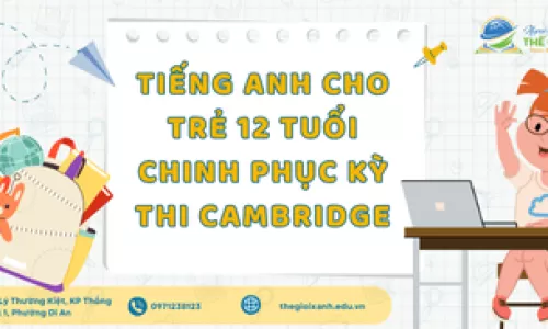 Tiếng Anh cho trẻ 12 tuổi – Chinh phục kỳ thi Cambridge
