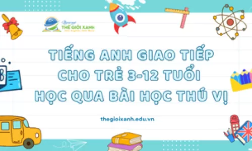 Tiếng Anh giao tiếp cho trẻ 3-12 tuổi – Học qua bài học thú vị