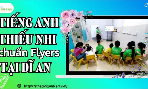 Tiếng Anh Thiếu Nhi chuẩn Flyers tại Dĩ An